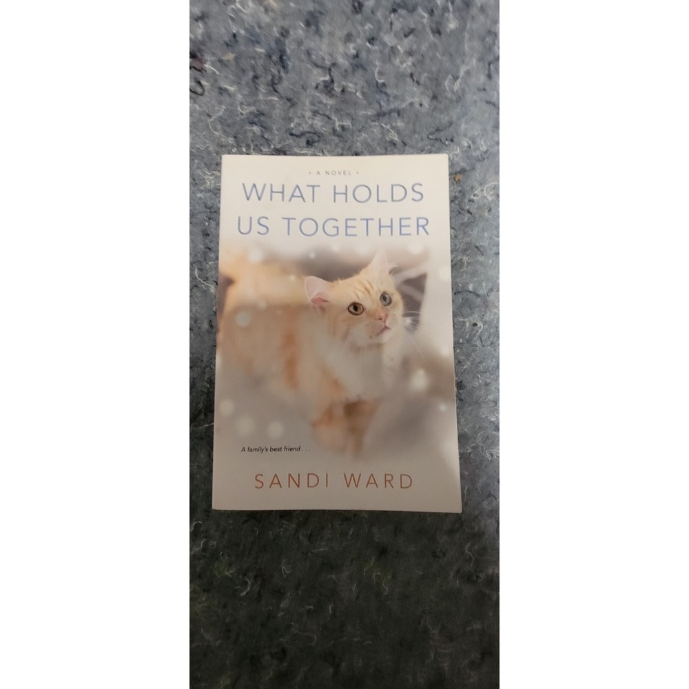 What Holds Us Together by Sandi Ward